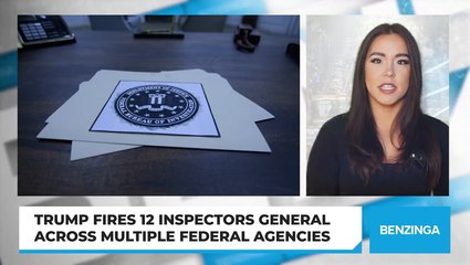 Trump Fires 12 Inspectors General Across Multiple Federal Agencies