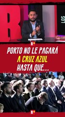 PORTO no le PAGARÁ a CRUZ AZUL hasta que...