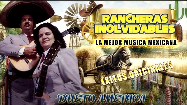 DUETO AMERICA RANCHERAS INOLVIDABLES MIX LA MEJOR MUSICA DE MEXICO EXITOS ORIGINALES