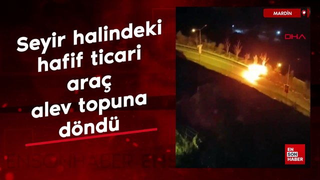 Mardin'de seyir halindeki hafif ticari araç alev topuna döndü