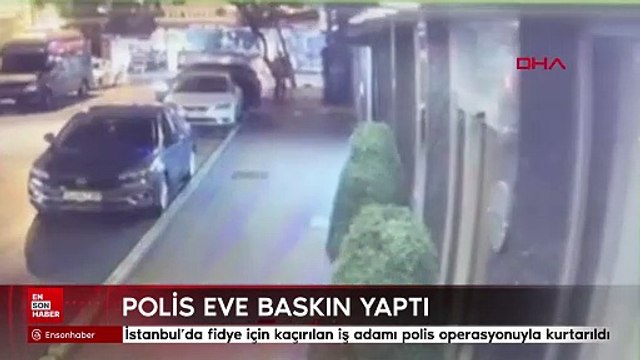 İstanbul'da fidye için kaçırılan iş adamı polis operasyonuyla kurtarıldı