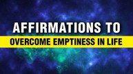 Find Inner Strength and Create Happiness | Affirmations To Overcome Emptiness in life | Manifest