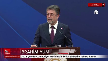 İbrahim Yumaklı: 2023 yılında Cumhuriyet tarihimizin bitkisel üretim rekoru kırıldı