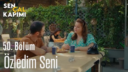Özledim Seni - Sen Çal Kapımı 50. Bölüm