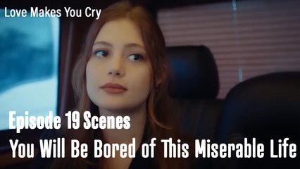 You will be bored of this miserable life - Love Makes You Cry