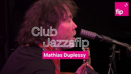 Club Jazzafip : Mathias Duplessy
