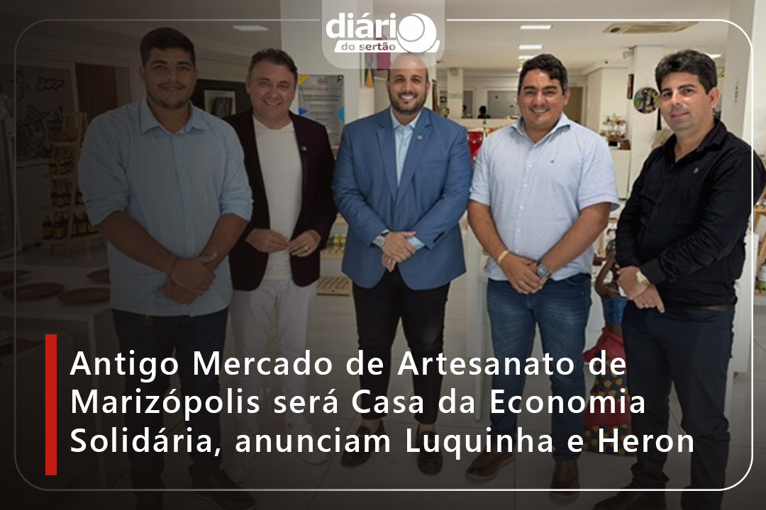 Antigo Mercado de Artesanato de Marizópolis será Casa da Economia Solidária, anunciam Luquinha e Heron