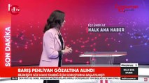 Barış Pehlivan gözaltına alındı!
