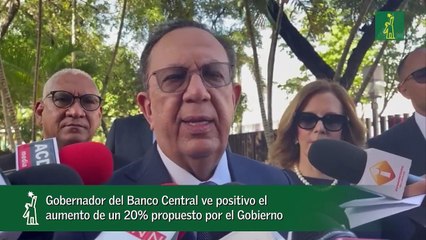 Gobernador del Banco Central  ve positivo el aumento de un 20% propuesto por el Gobiern