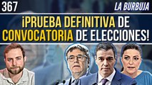 La Burbuja #367 / Tenemos la prueba definitiva de que Pedro Sánchez convoca elecciones