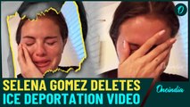 Selena Gomez deletes emotional video on ICE deportations, sparking backlash & defense from fans
