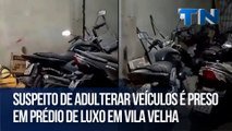 Suspeito de adulterar veículos é preso em prédio de luxo em Vila Velha