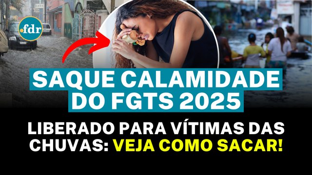 FGTS LIBERA SAQUE CALAMIDADE para VÍTIMAS das chuvas – SAIBA SE VOCÊ TEM DIREITO e COMO SACAR