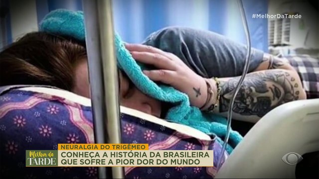 PIOR DOR DO MUNDO! Conheça história da brasileira que sofre neuralgia do trigêmeo| Melhor da Tarde