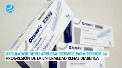 Regulador de EU aprueba Ozempic para reducir la progresión de la enfermedad renal diabética