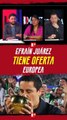 EFRAÍN JUÁREZ tiene OFERTA en EUROPA