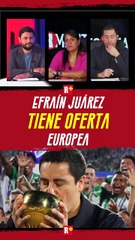 EFRAÍN JUÁREZ tiene OFERTA en EUROPA