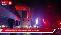 Bursa'da tekstil fabrikasında korkutan yangın