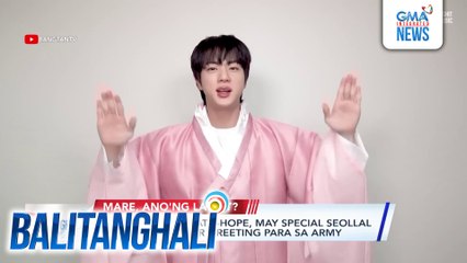 BTS member Jin & j-hope, may special Seollal o Lunar New Year greeting para sa ARMY | Balitanghali