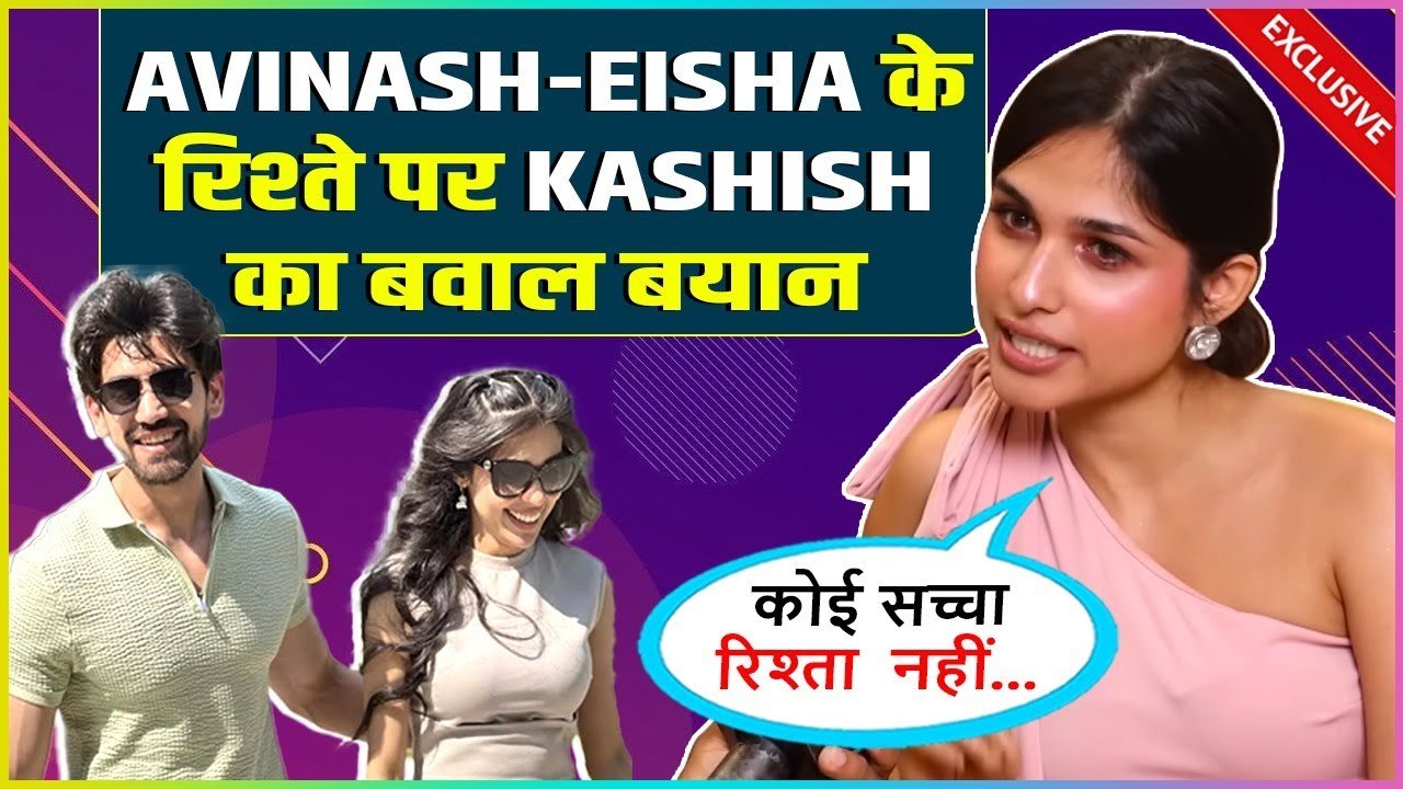 Kashish Kapoor's Shocking Allegations On Avinash Mishra and Eisha Singh Says Koi Genuine Rishta Nahi Sirf..