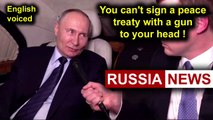 You can't sign a peace treaty with a gun to your head! Putin