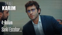 Sanki Escobar...-Tehlikeli Karım 4.Bölüm