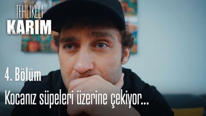 Kocanız süpeleri üzerine çekiyor...-Tehlikeli Karım 4.Bölüm