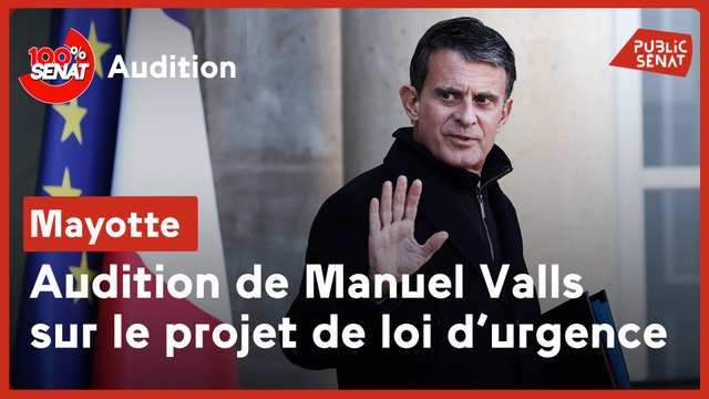 100% Sénat - Mayotte : audition de Manuel Valls sur le projet de loi d'urgence
