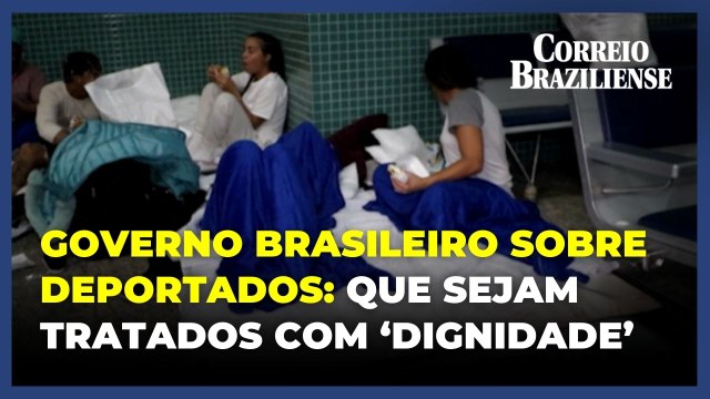 Governo diz que vai trabalhar com EUA para que brasileiros deportados sejam tratados com 'dignidade'