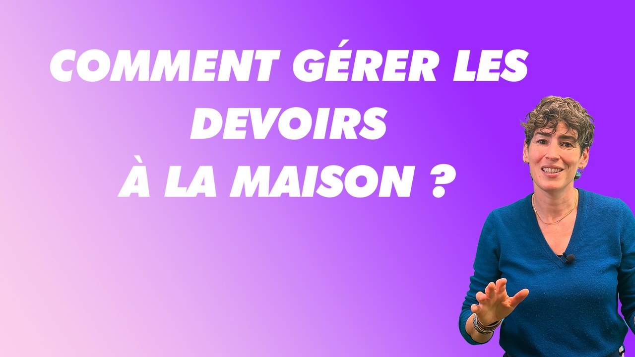Comment gérer les devoirs à la maison ?