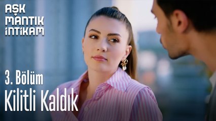 Kilitli Kaldık-Aşk  Mantık İntikam 3. Bölüm