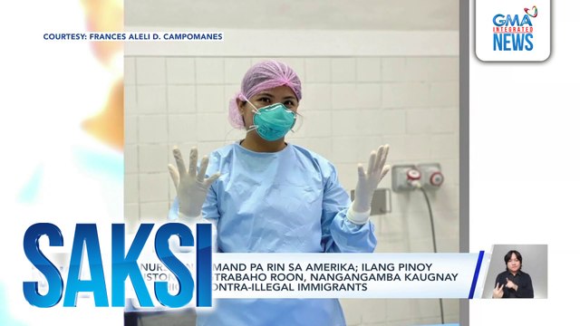 Mga nurse, in demand pa rin sa Amerika; ilang Pinoy na gustong magtrabaho roon, nangangamba kaugnay ng paghihigpit kontra-illegal immigrants | Saksi