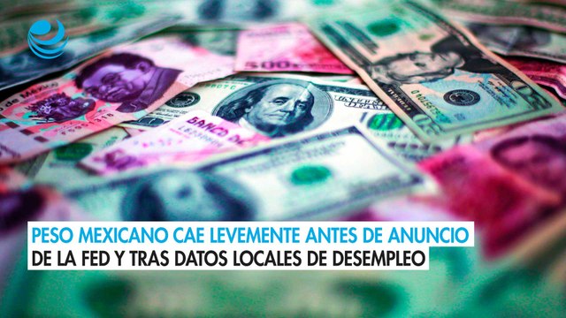 Peso mexicano cae levemente antes de anuncio de la Fed y tras datos locales de desempleo