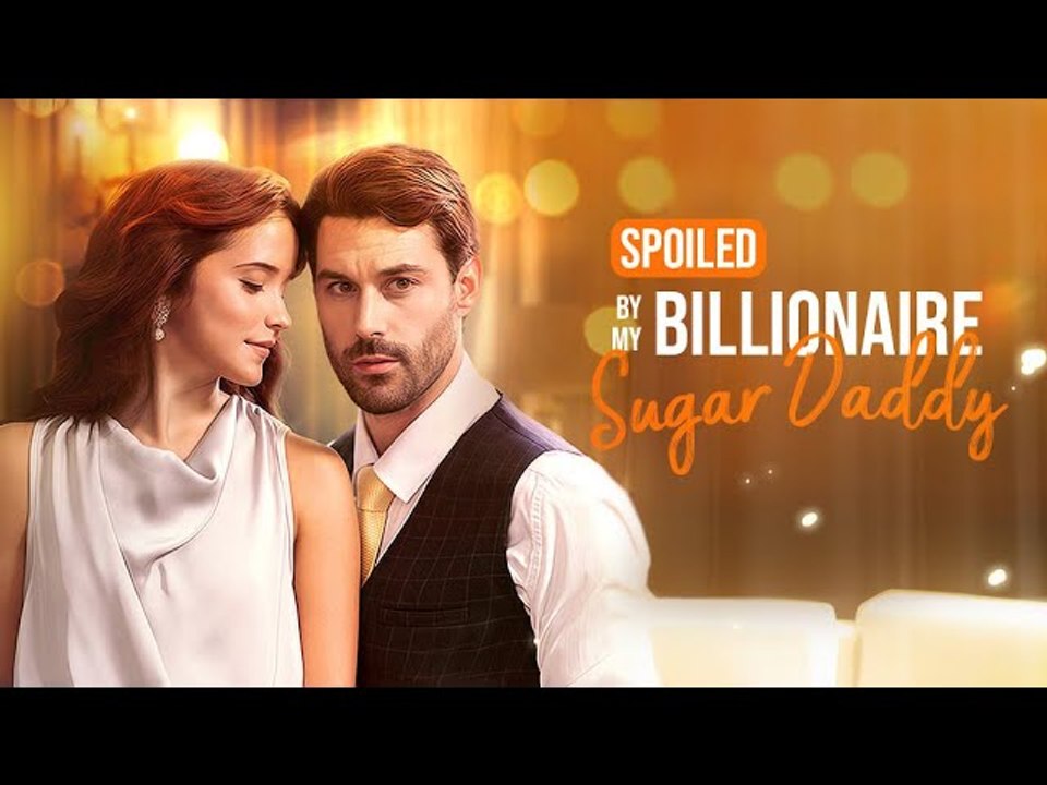 Spoiled By My Billionaire Sugar Daddy 💕 Completed Short Drama