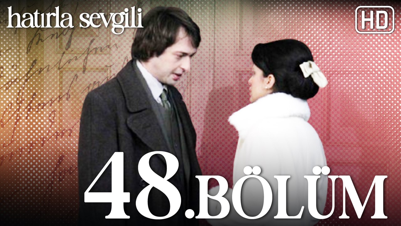 Hatırla Sevgili 48. Bölüm HD