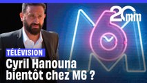 Télévision : Cyril Hanouna bientôt chez M6 ?