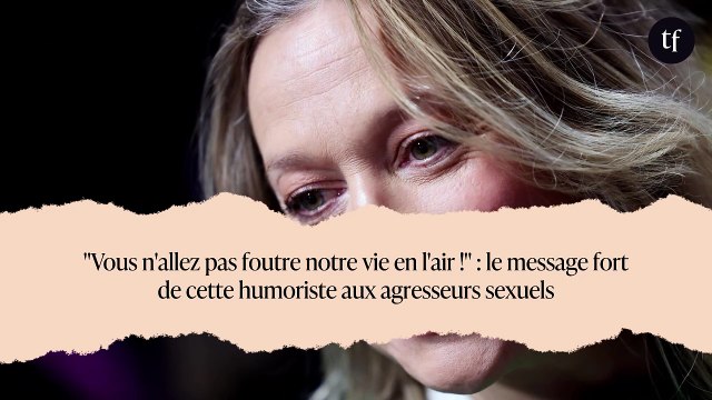 Vous n'allez pas foutre notre vie en l'air ! : le message fort de cette humoriste aux agresseurs sexuels
