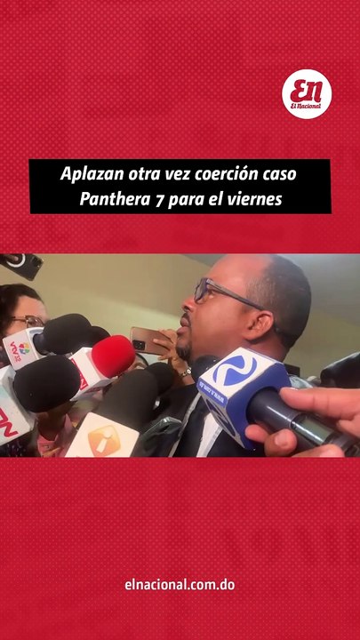 Aplazan otra vez coercion caso Panthera 7 para el viernes