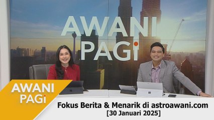 AWANI Pagi: Berita tumpuan & menarik di astroawani.com [30 Januari 2025]