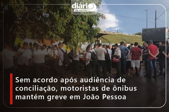 Sem acordo após audiência de conciliação, motoristas de ônibus mantém greve em João Pessoa