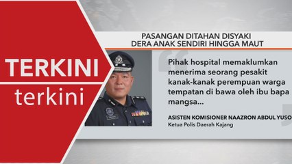 [TERKINI] Pasangan suami isteri ditahan, anak tujuh tahun maut disyaki didera