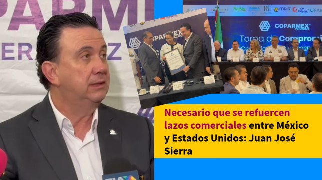 Necesario que se refuercen lazos comerciales entre México y Estados Unidos: Juan José Sierra