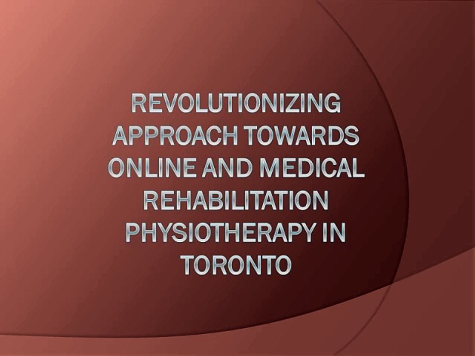 Revolutionizing Approach towards Online and Medical Rehabilitation Physiotherapy in Toronto