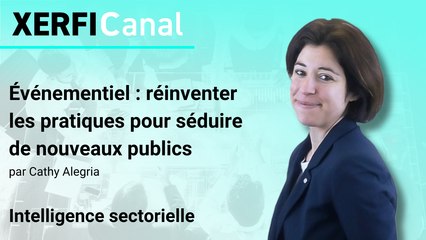 Événementiel : réinventer les pratiques pour séduire de nouveaux publics [Cathy Alegria]