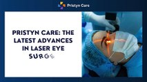 Pristyn Care - The Latest Advances in Laser Eye Surgery