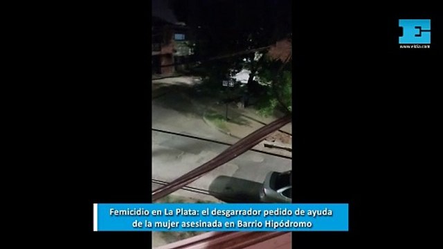 Femicidio en La Plata: el desgarrador pedido de ayuda de la mujer asesinada en Barrio Hipódromo