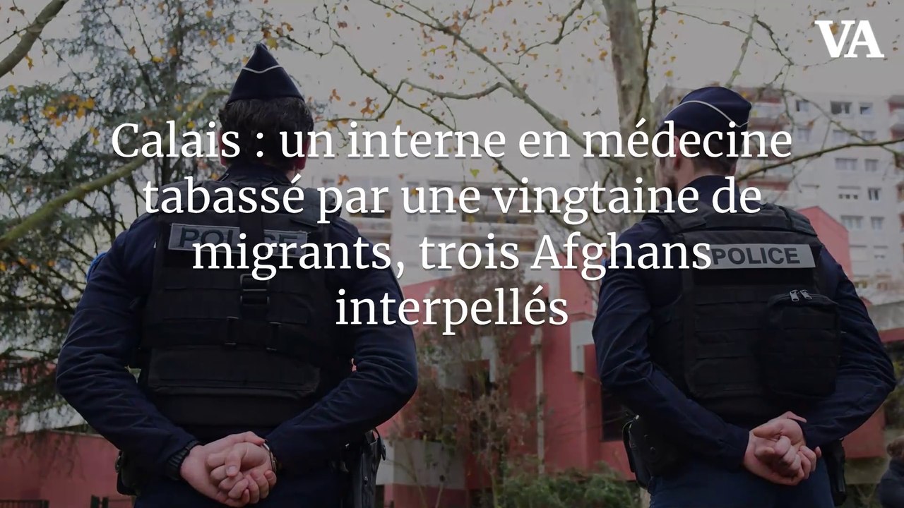 Calais : un interne en médecine tabassé par une vingtaine de migrants, trois Afghans interpellés