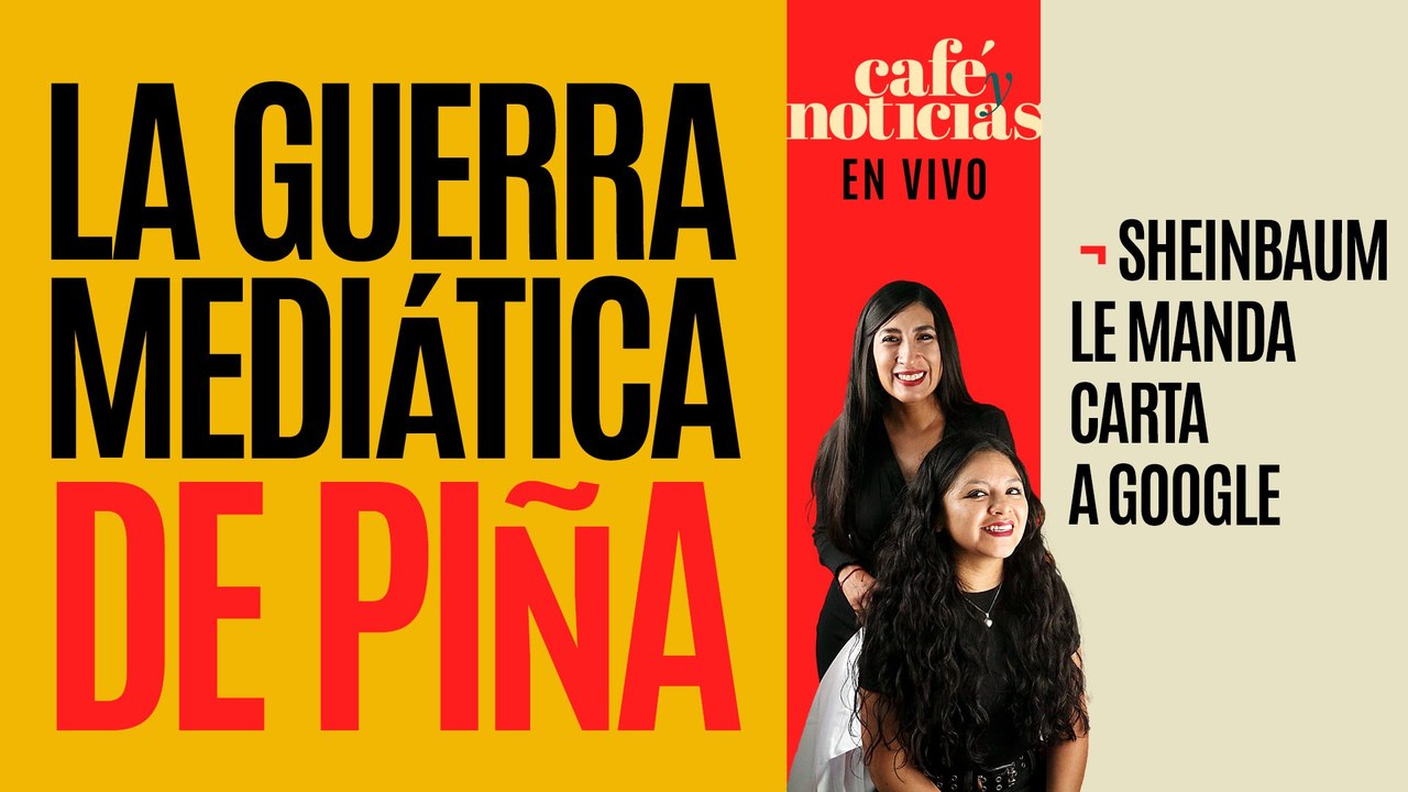 #EnVivo #CaféyNoticias ¬ La guerra mediática de Norma Piña ¬ Sheinbaum le manda carta a Google