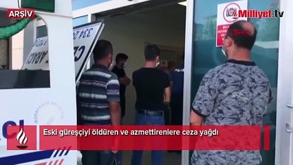 Öldürülen eski başpehlivan Hakkı Aygün davasında karar!