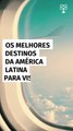 Os melhores destinos da América Latina para visitar em 2025
